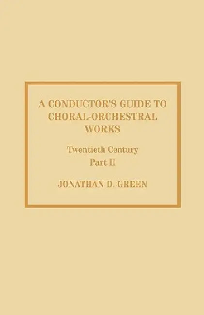 Buy Conductor's Guide to Choral-Orchestral Works, Twentieth Century (English, Jonathan D. Green) — BookShops.in