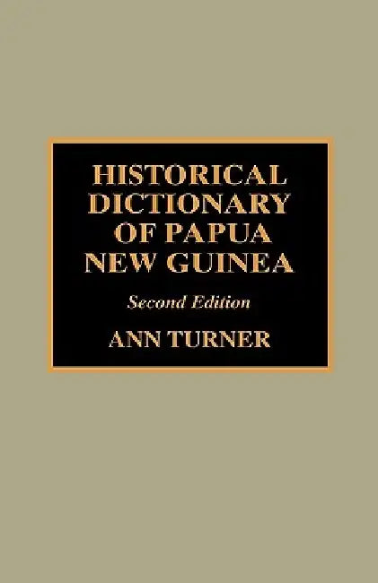 Buy Historical Dictionary of Papua New Guinea (English, Ann Turner) β BookShops.in