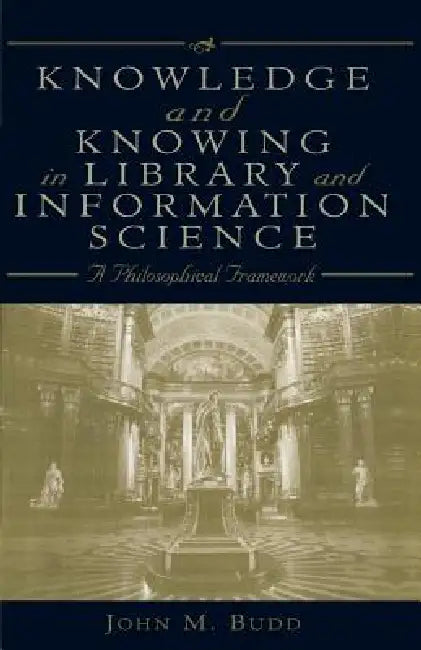 Buy Knowledge and Knowing in Library and Information Science (English, John M. Budd) — BookShops.in
