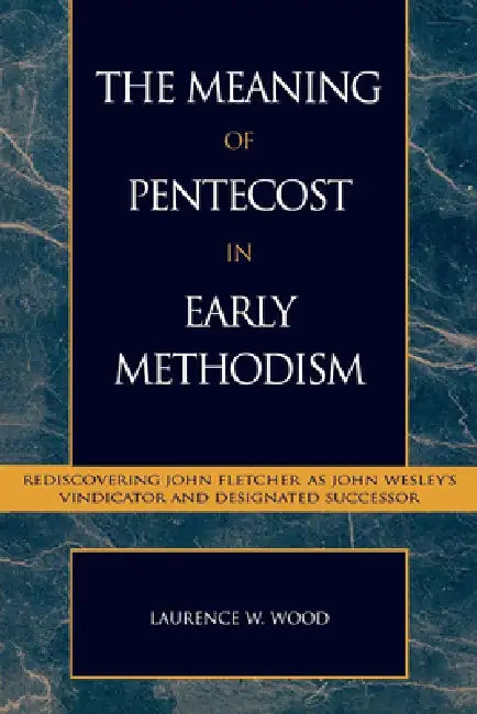 Buy Meaning of Pentecost in Early Methodism (English, Laurence W. Wood) — BookShops.in
