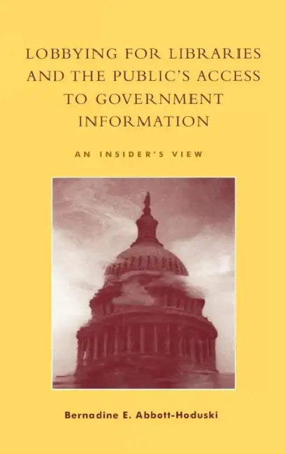 Buy Lobbying for Libraries and the Public's Access to Government Information (English, Bernadine E. Abbott-Hoduski | Senator Paul Simon) — BookShops.in