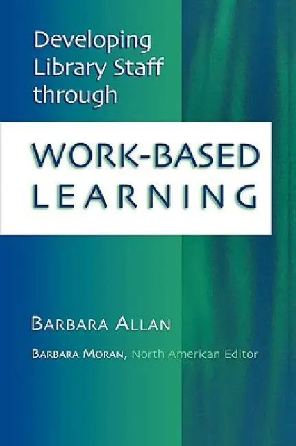 Buy Developing Library Staff Through Work-Based Learning (English, Barbara Allan | Barbara Moran) — BookShops.in