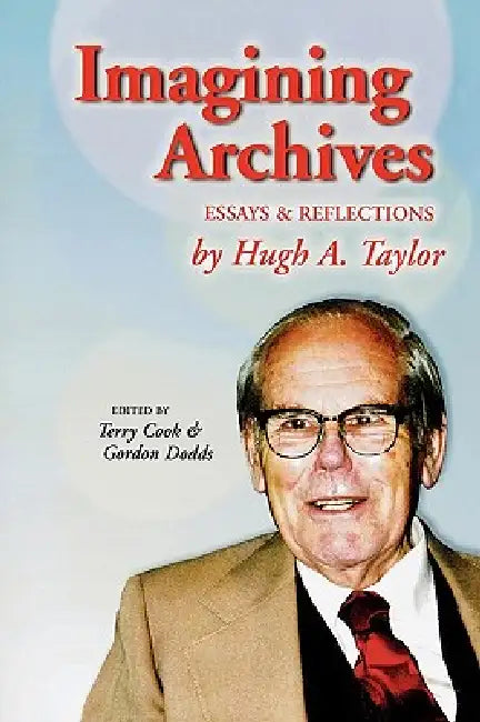Buy Imagining Archives (English, Hugh A. Taylor | Terry Cook | Gordon Dodds) — BookShops.in