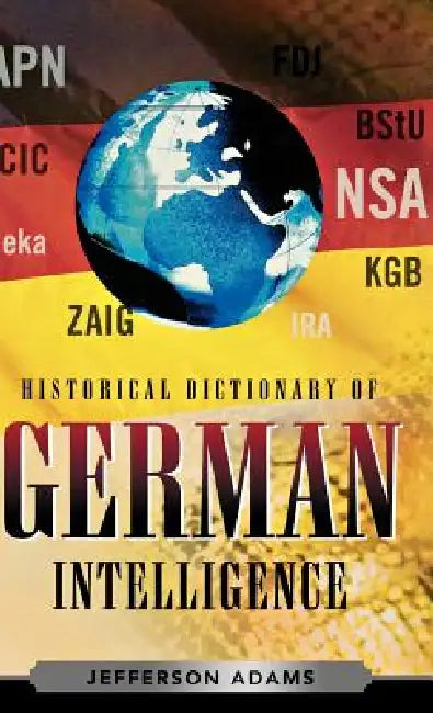Buy Historical Dictionary of German Intelligence (English, Jefferson Adams) โ BookShops.in
