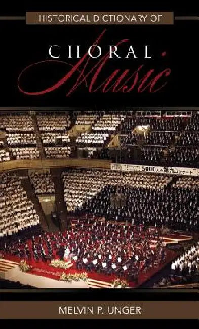 Buy Historical Dictionary of Choral Music (English, Melvin P. Unger) β BookShops.in