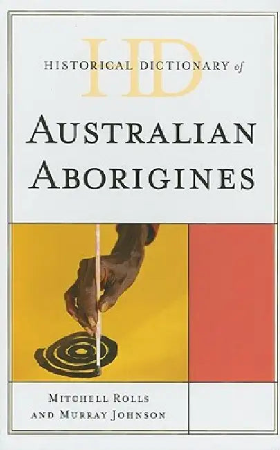 Buy Historical Dictionary of Australian Aborigines (English, Mitchell Rolls | Murray Johnson | Henry Reynolds) — BookShops.in