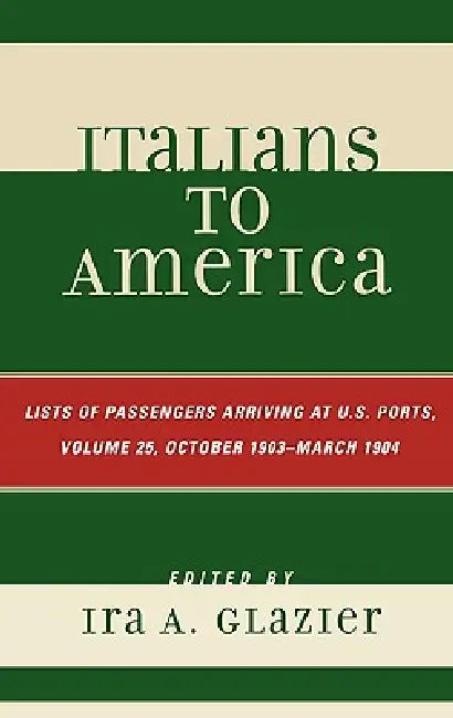 Buy Italians to America, October 1903 - March 1904 (English, Ira A. Glazier) — BookShops.in