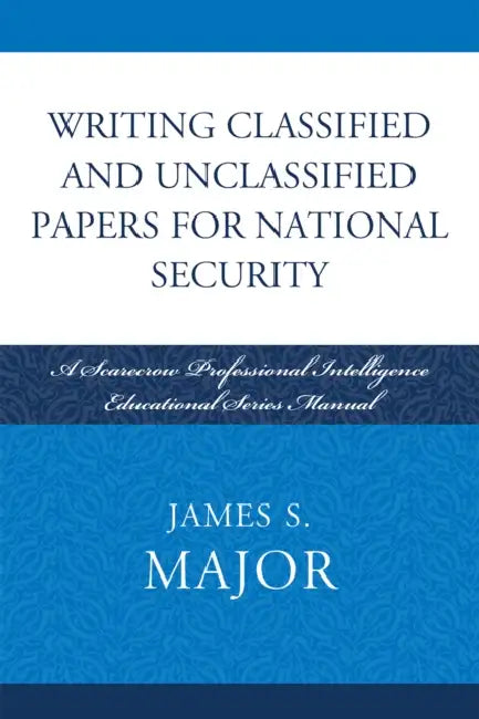 Buy Writing Classified and Unclassified Papers for National Security (English, James S. Major) — BookShops.in