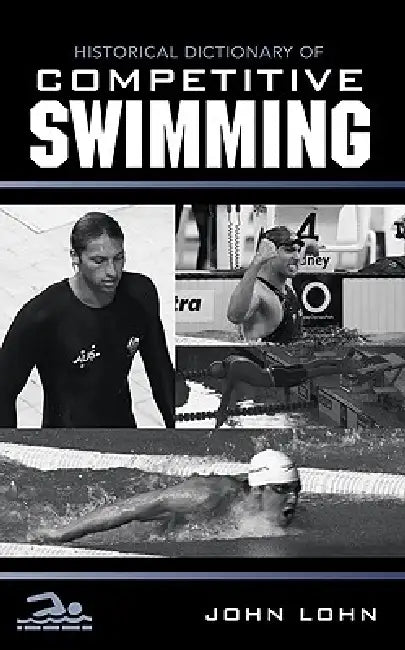 Buy Historical Dictionary of Competitive Swimming (English, John Lohn) — BookShops.in