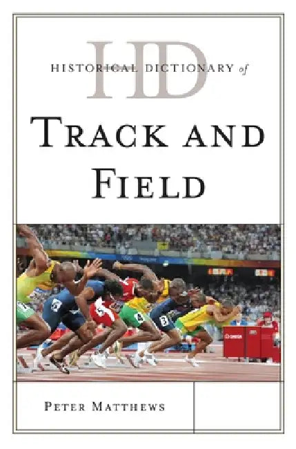 Buy Historical Dictionary of Track and Field (English, Peter Matthews) โ BookShops.in