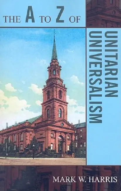 Buy The A to Z of Unitarian Universalism (English, Mark W. Harris) — BookShops.in