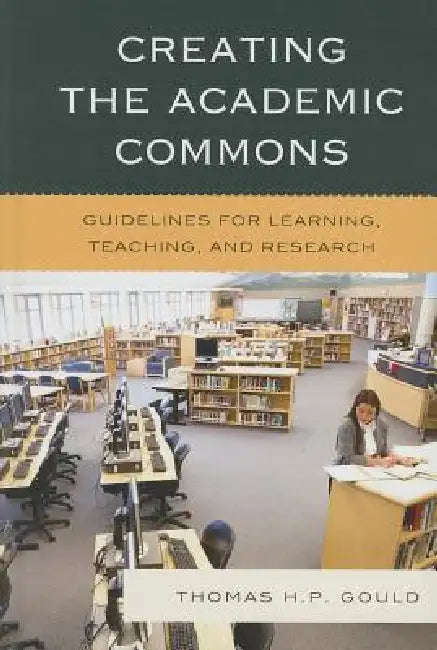 Buy Creating the Academic Commons (English, Thomas H. P. Gould) — BookShops.in