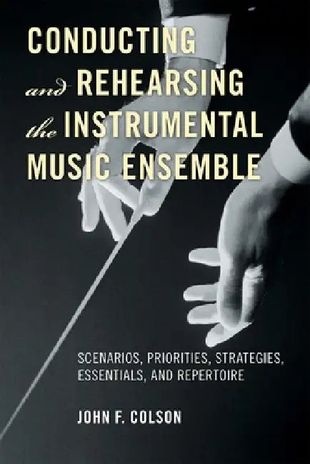 Buy Conducting and Rehearsing the Instrumental Music Ensemble (English, John F. Colson) — BookShops.in