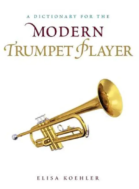 Buy Dictionary for the Modern Trumpet Player (English, Elisa Koehler) — BookShops.in