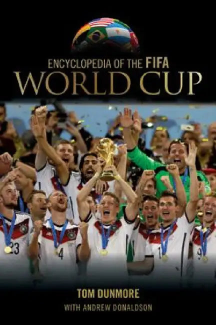 Buy Encyclopedia of the FIFA World Cup (English, Tom Dunmore | Andrew Donaldson) — BookShops.in