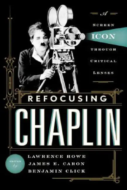 Refocusing Chaplin (English, Lawrence Howe | James E. Caron | Benjamin Click) view 2