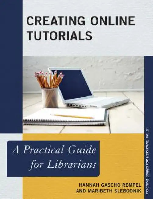 Creating Online Tutorials (English, Hannah Gascho Rempel | Maribeth Slebodnik) view 2
