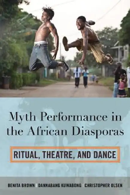 Buy Myth Performance in the African Diasporas (English, Benita Brown | Dannabang Kuwabong | Christopher Olsen) — BookShops.in