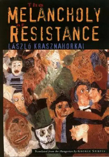 Buy The Melancholy of Resistance the Melancholy of Resistance (English, Laszlo Krasznahorkai) — BookShops.in