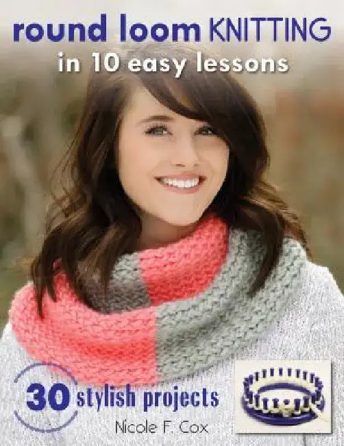 Buy Round Loom Knitting in 10 Easy Lessons (English, Nicole F. Cox) β BookShops.in