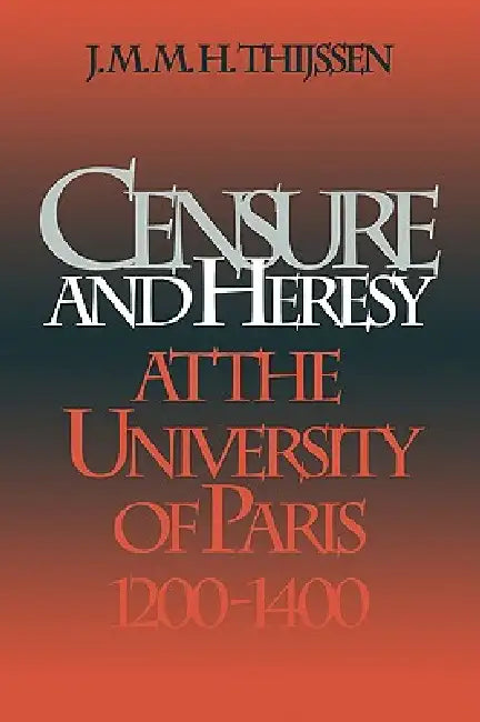 Buy Censure and Heresy at the University of Paris, 1200-1400 (English, J. M. M. H. Thijssen) — BookShops.in