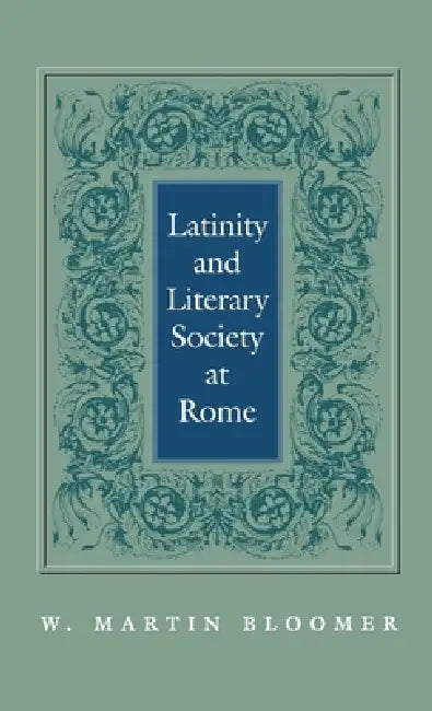 Buy Latinity and Literary Society at Rome (English, W. Martin Bloomer) โ BookShops.in