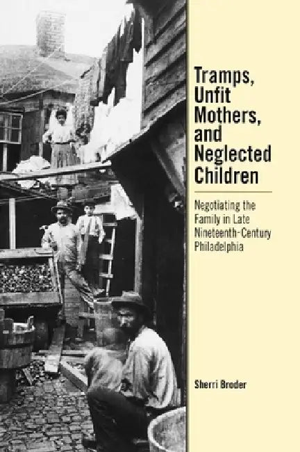 Buy Tramps, Unfit Mothers, and Neglected Children (English, Sherri Broder) — BookShops.in