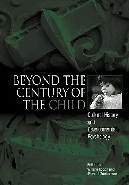 Buy Beyond the Century of the Child (English, Willem Koops | Michael Zuckerman) โ BookShops.in