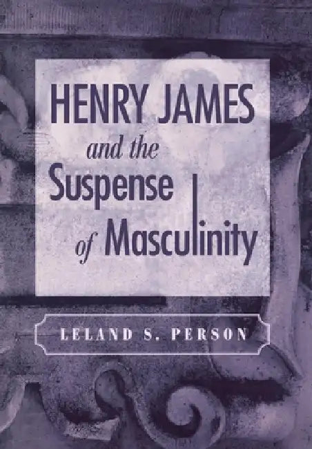 Buy Henry James and the Suspense of Masculinity (English, Leland S. Person) โ BookShops.in