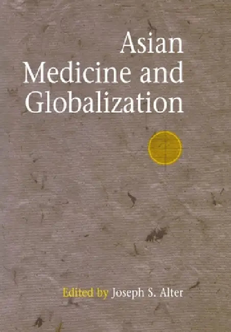 Buy Asian Medicine And Globalization by Joseph S. Alter | Univ of Pennsylvania Press | Hardcover | 2005 | Alternative Medicine Textbook — BookShops.in