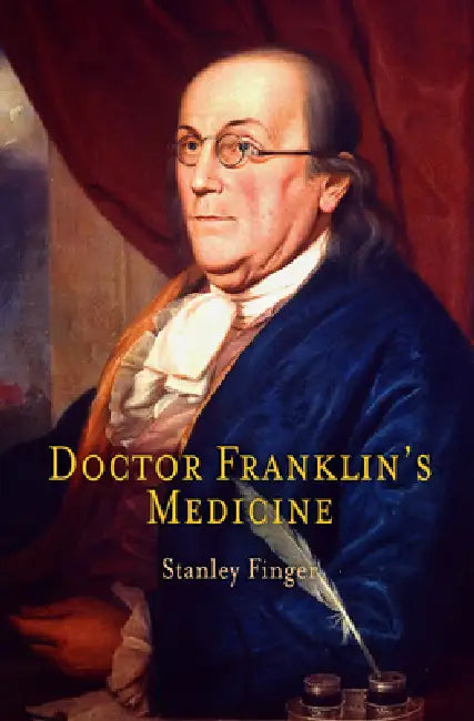 Buy Doctor Franklin's Medicine | by Stanley Finger | University of Pennsylvania Press | by Stanley Finger | University of Pennsylvania Press | by Stanley Finger | University of Pennsylvania Press | by Stanley Finger | University of Pennsylvania Press | by Stanley Finger | University of Pennsylvania Press | by Stanley Finger | University of Pennsylvania Press | by Stanley Finger | University of Pennsylvania Press | by Stanley Finger | University of Pennsylvania Press | by Stanley Finger | University — BookShops.in