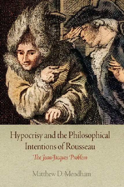 Buy Hypocrisy and the Philosophical Intentions of Rousseau (English, Matthew D. Mendham) โ BookShops.in