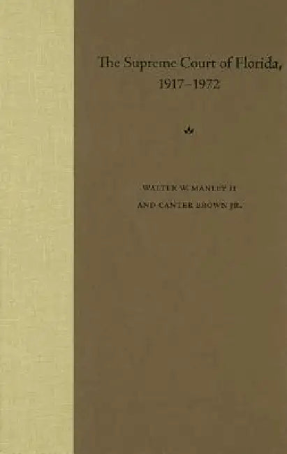 Buy The Supreme Court of Florida, 1917-1972 | by Walter W. Manley II | Edgar Canter Brown | University Press of Florida | by Walter W. Manley II | Edgar Canter Brown | University Press of Florida | by Walter W. Manley II | Edgar Canter Brown | University Press of Florida | by Walter W. Manley II | Edgar Canter Brown | University Press of Florida | by Walter W. Manley II | Edgar Canter Brown | University Press of Florida | by Walter W. Manley II | Edgar Canter Brown | University Press of Florida | by — BookShops.in