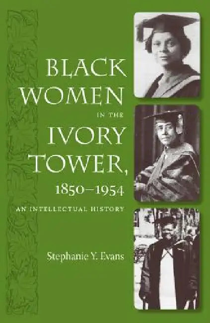 Buy Black Women in the Ivory Tower, 1850-1954 (English, Stephanie Y. Evans) — BookShops.in