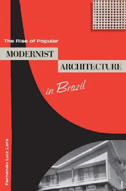 Buy The Rise of Popular Modernist Architecture in Brazil (English, Fernando Luiz Lara) — BookShops.in