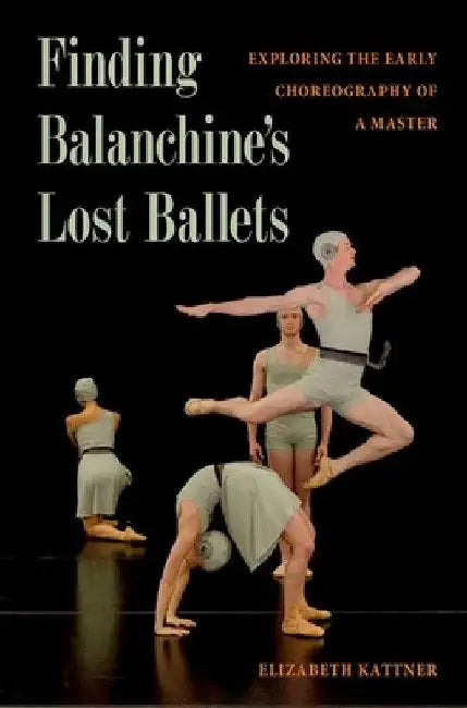 Buy Finding Balanchine's Lost Ballets (English, Elizabeth Kattner) — BookShops.in