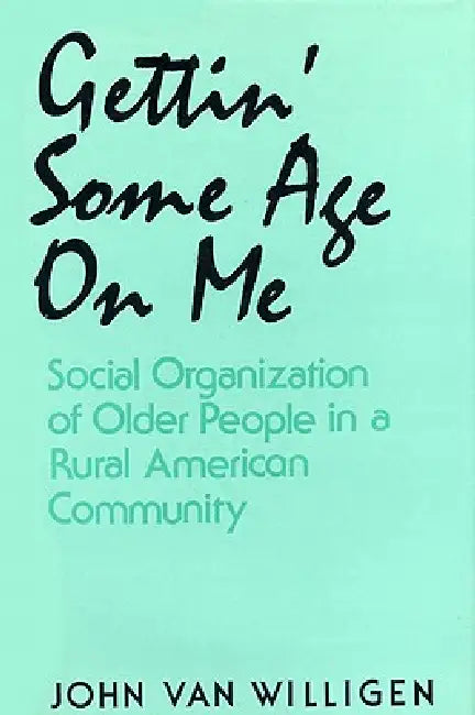 Buy Gettin' Some Age on Me (English, John Van Willigen) — BookShops.in