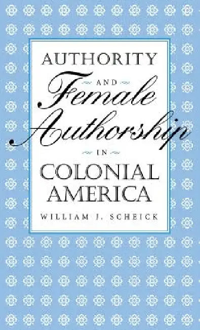 Buy Authority & Female Authorship (English, William J. Scheick) — BookShops.in