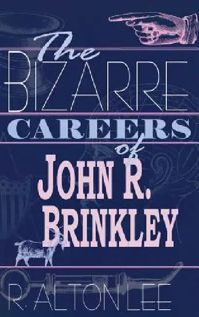 Buy The Bizarre Careers of John R. Brinkley (English, R. Alton Lee) — BookShops.in