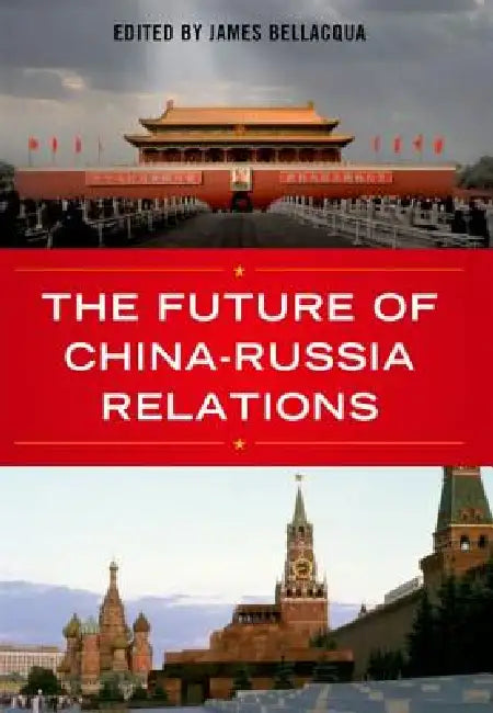 Buy The Future of China-Russia Relations (English, James A. Bellacqua) — BookShops.in