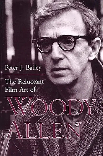 Buy The Reluctant Film Art of Woody Allen (English, Peter J. Bailey) — BookShops.in