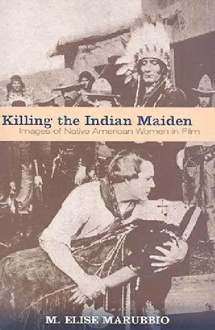 Buy Killing the Indian Maiden (English, M. Elise Marubbio) — BookShops.in