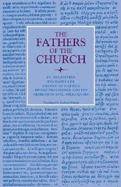 Buy The Happy Life; Answer to Sceptics; Divine Providence and the Problem of Evil, Soliloquies (English, St Augustine | Ludwig Schopp) — BookShops.in
