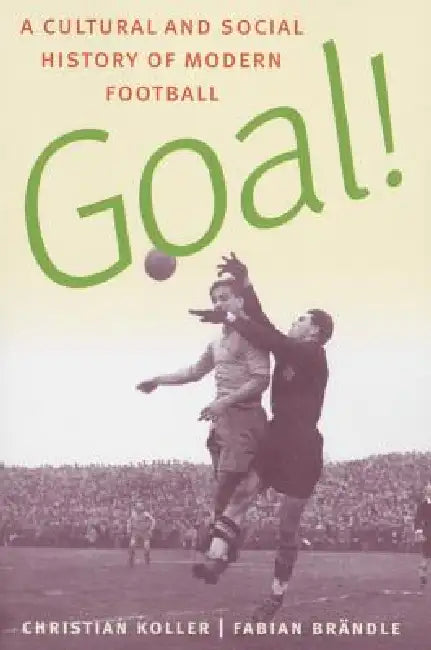 Buy Goal! (English, Christian Koller | Fabian Brandle) — BookShops.in