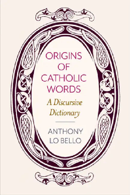 Buy Origins of Catholic Words (English, Anthony Lo Bello) โ BookShops.in