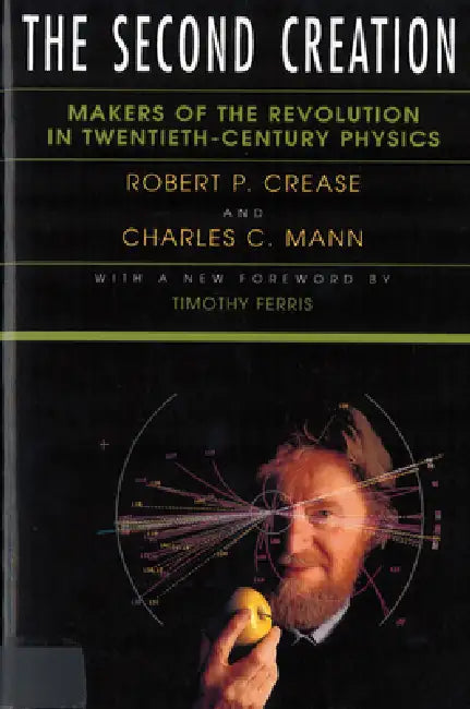 Buy The Second Creation (English, Robert P. Crease | Charles C. Mann) — BookShops.in