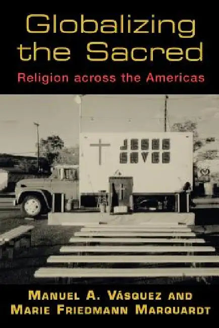 Buy Globalizing the Sacred (English, Manuel A. Vásquez | Marie F. Marquardt) — BookShops.in