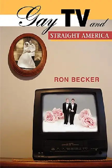 Buy Gay TV and Straight America (English, Ron Becker) — BookShops.in