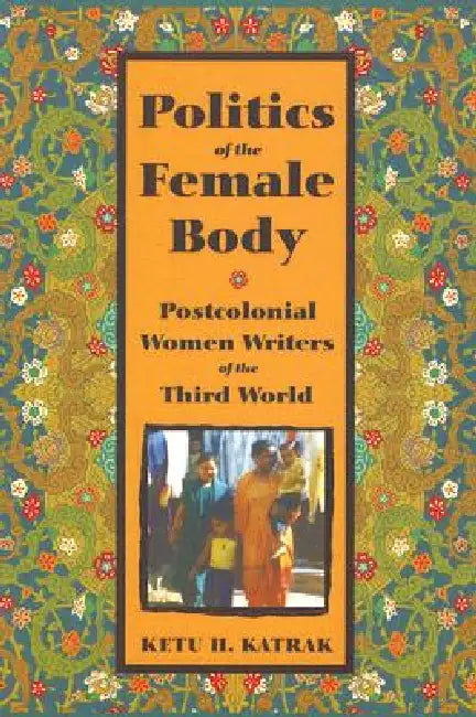 Buy The Politics of the Female Body (English, Ketu Katrak) — BookShops.in