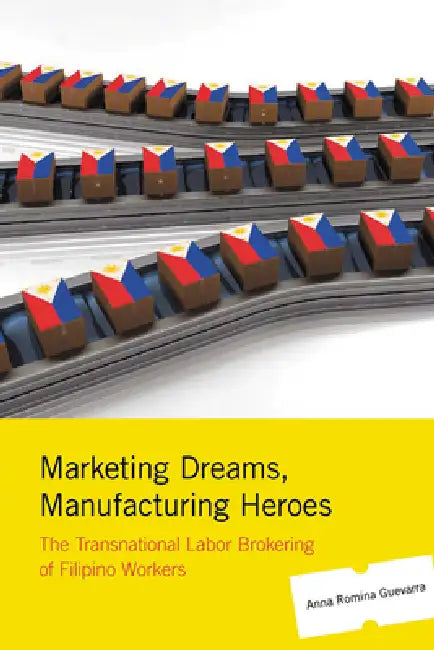 Buy Marketing Dreams, Manufacturing Heroes (English, Anna Romina Guevarra) — BookShops.in